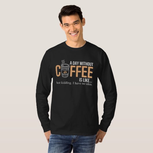 A Day Without Coffee Caffeine T-shirt (Voorkant volledig)