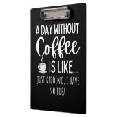 A Day Without Coffee Funny Coffee Lover Gift Klembord (Links)