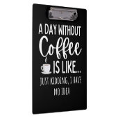 A Day Without Coffee Funny Coffee Lover Gift Klembord (Rechts)