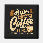 A Day Without Coffee Is Like - Coffee Lover Caffei Magneet (Voorkant)