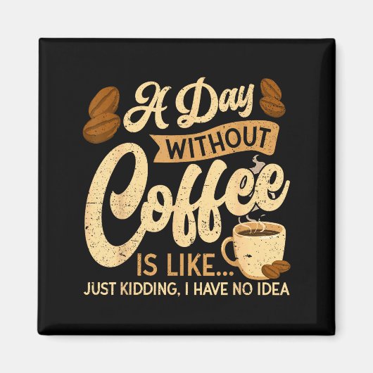 A Day Without Coffee Is Like - Coffee Lover Caffei Magneet (Voorkant)