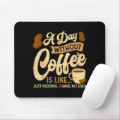 A Day Without Coffee Is Like - Coffee Lover Caffei Muismat (Met muis)
