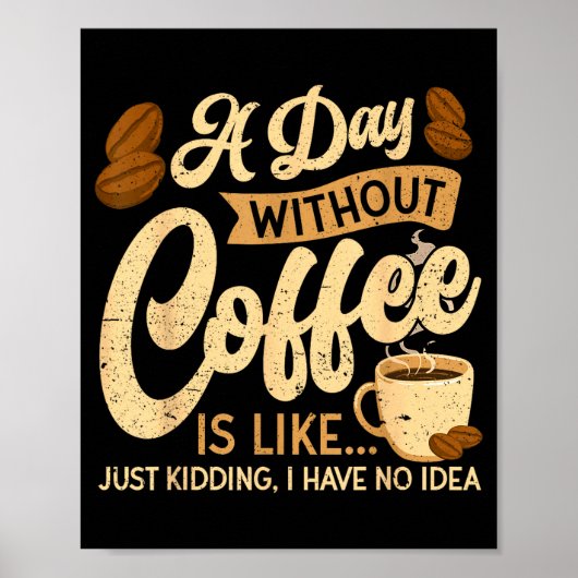 A Day Without Coffee Is Like - Coffee Lover Caffei Poster (Voorkant)