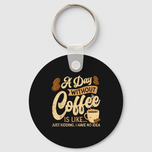 A Day Without Coffee Is Like - Coffee Lover Caffei Sleutelhanger (Voorkant)