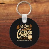 A Day Without Coffee Is Like - Coffee Lover Caffei Sleutelhanger (Voorkant)