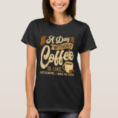 A Day Without Coffee Is Like - Coffee Lover Caffei T-shirt (Voorkant)