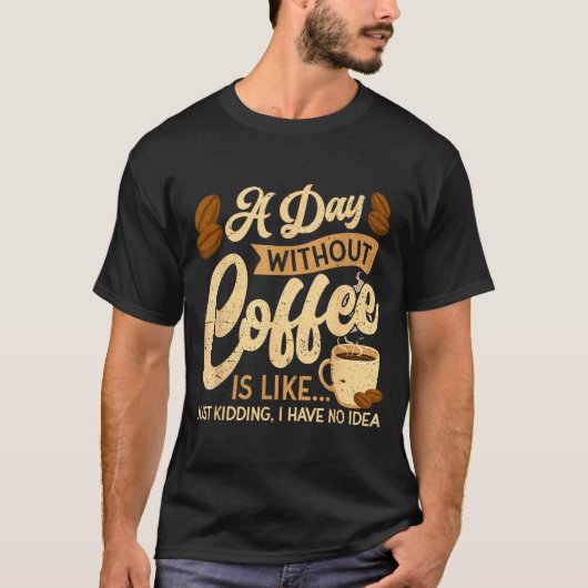 A Day Without Coffee Is Like - Coffee Lover Caffei T-shirt (Voorkant)