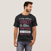 A Day Without Dancing Dance Teacher Instructor Cho T-shirt (Voorkant volledig)