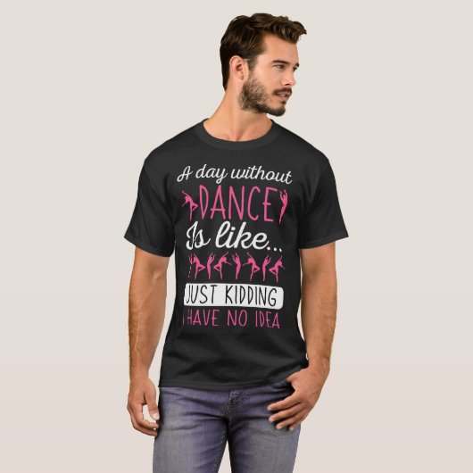 A Day Without Dancing Dance Teacher Instructor Cho T-shirt (Voorkant volledig)
