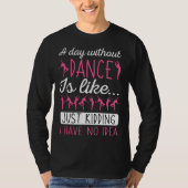 A Day Without Dancing Dance Teacher Instructor Cho T-shirt (Voorkant)