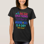 A Day Without Dog Hair Cold Noses Wet Kisses & Wag T-shirt (Voorkant)