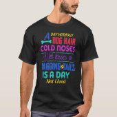 A Day Without Dog Hair Cold Noses Wet Kisses & Wag T-shirt (Voorkant)