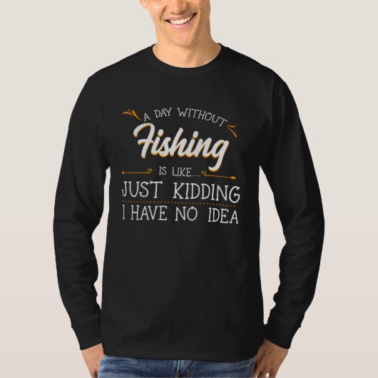 A Day Without Fishing Fisherman Angler Fisher Angl T-shirt (Voorkant)