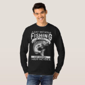 A Day Without Fishing Is Like Have No Idea Fisherm T-shirt (Voorkant volledig)
