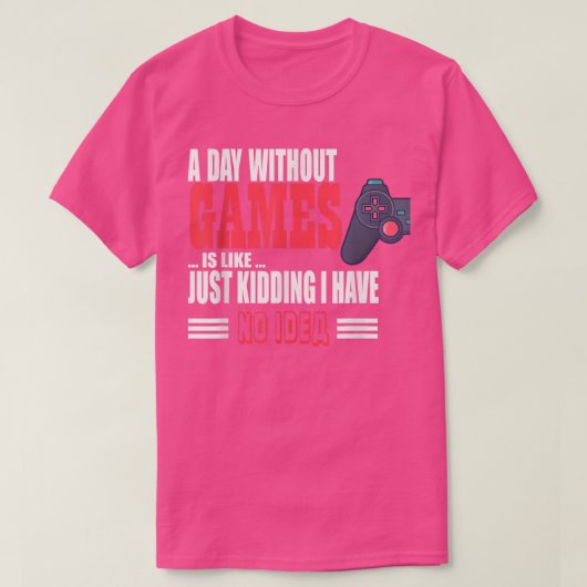 A Day Without Game Is Like Funny tee For Video Gam T-shirt (Design voorkant)
