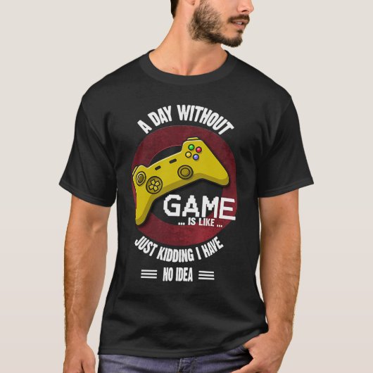 A Day Without Game Is Like,  Gaming Quote T-shirt (Voorkant)