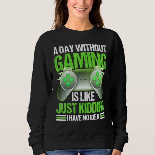 A Day Without Gaming Is Like Just Kidding Shirt Vi (Voorkant)