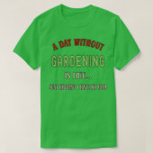 A Day Without Gardening Funny Garden Lover 2022  T-shirt (Design voorkant)