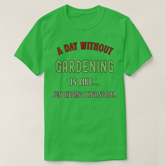 A Day Without Gardening Funny Garden Lover 2022  T-shirt (Design voorkant)