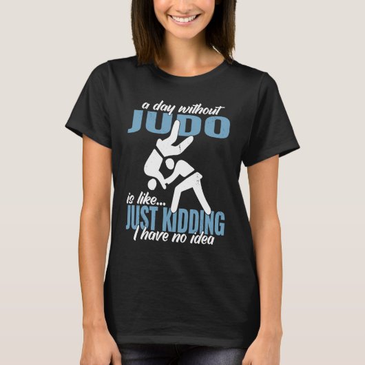 a day without Judo fighter Japanese martial Judo T-shirt (Voorkant)
