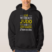 A Day Without Judo   Judo Hoodie (Voorkant)