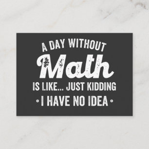 a day without math is like just kidding i have no visitekaartje