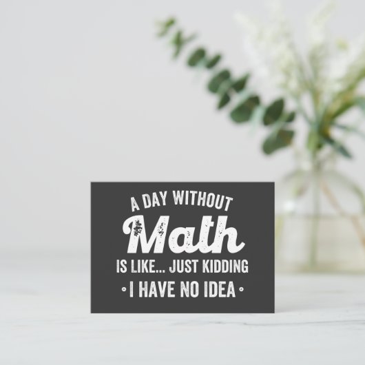 a day without math is like just kidding i have no visitekaartje (Staand voorkant)