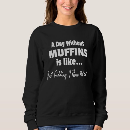 A Day Without Muffins Joke  Muffin Trui (Voorkant)