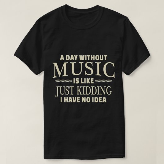 A Day Without Music Funny Quote Design T-shirt (Design voorkant)