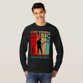 A Day Without Music Is Like Just Kidding Funny Vin T-shirt (Voorkant volledig)