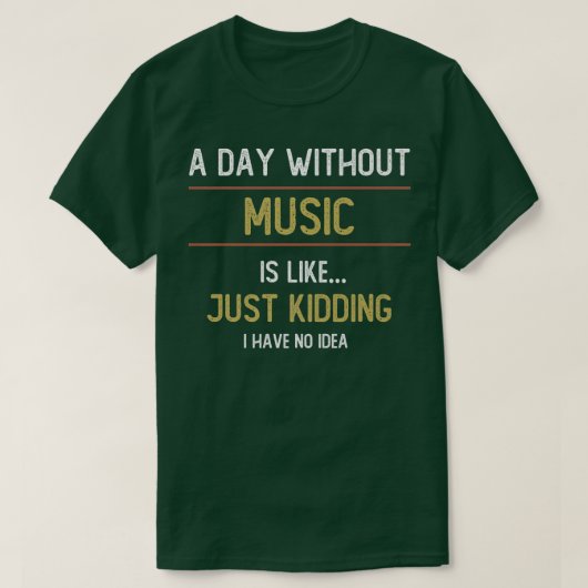 A Day Without Music is Like T-shirt (Design voorkant)