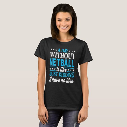 A Day Without Netball   Netball T-shirt (Voorkant volledig)