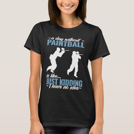 a day without Paintball is like   Paint Schooting  T-shirt (Voorkant)