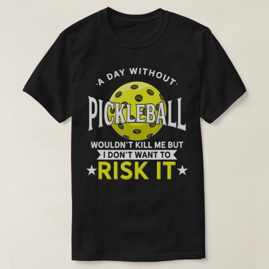 A Day Without Pickleball  T-shirt (Design voorkant)