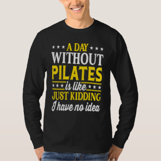 A Day Without Pilates  Pilates 1 T-shirt