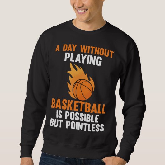 a day without playing basketball is possible sport trui (Voorkant)