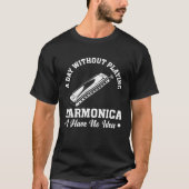 A Day Without Playing Harmonica I Have No Idea Mus T-shirt (Voorkant)