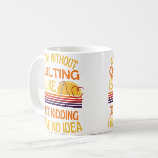 A Day Without Quilting Funny Quilting Humor Koffiemok (Voorkant links)