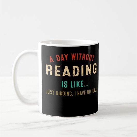A Day Without Reading Is Like, Funny Book Lover Li Koffiemok (Links)