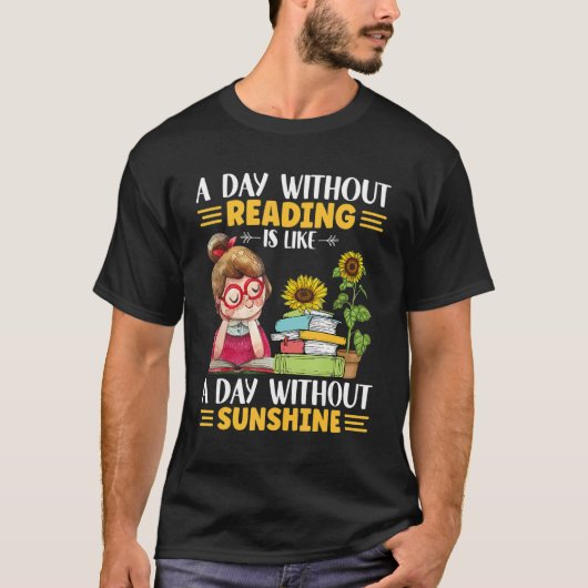A day without Reading like with ou sunshine sunflo T-shirt (Voorkant)