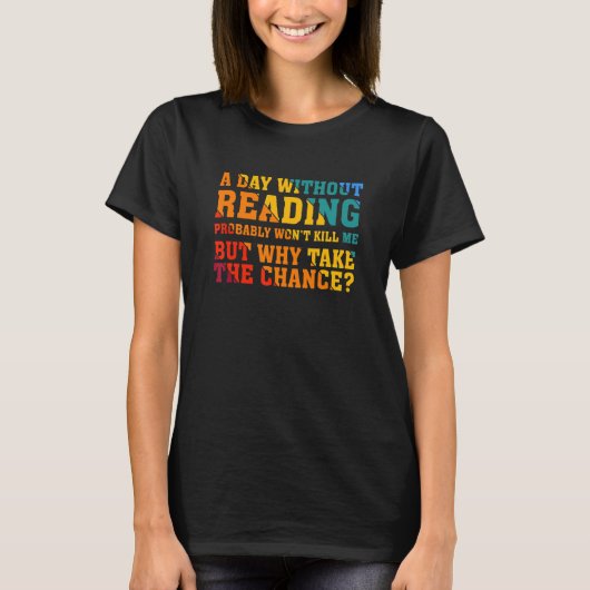 A day without reading probably won't kill me t-shirt (Voorkant)