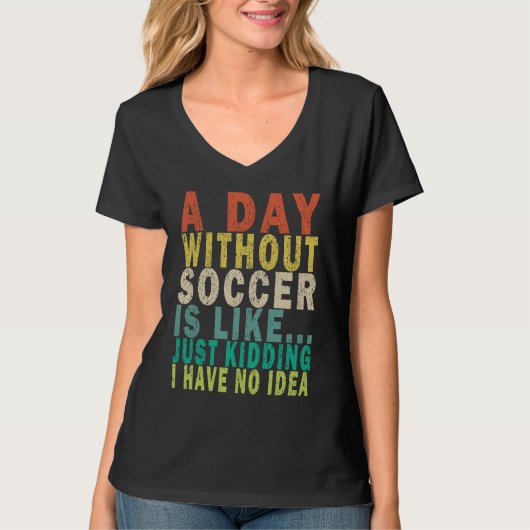 A day without soccer is like just kidding Retro T-shirt (Voorkant)