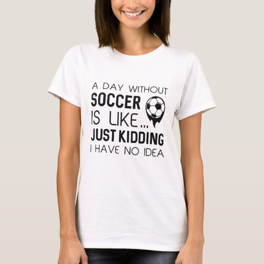 A Day Without Soccer T-shirt (Voorkant)