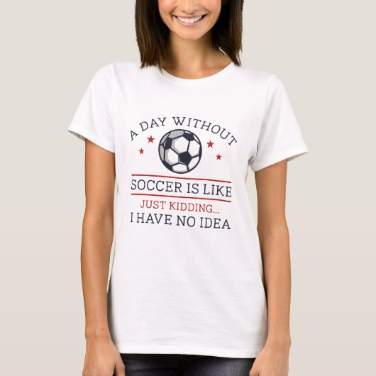 A Day Without Soccer T-shirt (Voorkant)