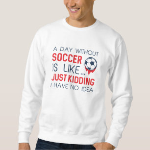 A Day Without Soccer Trui