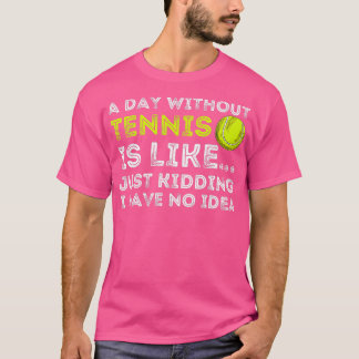A Day Without Tennis  Funny Tennis Player  Tennis  T-shirt