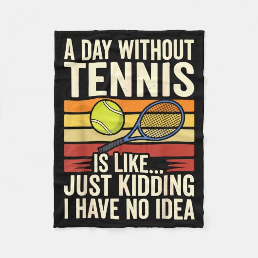 A Day Without Tennis Is Like Just Kidding I Have N Fleece Deken (Voorkant)