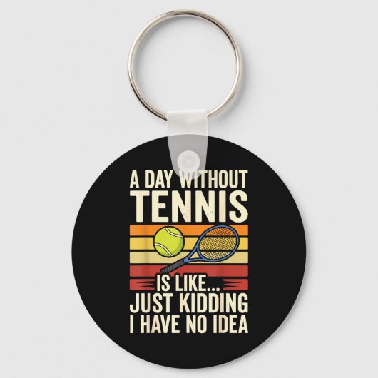 A Day Without Tennis Is Like Just Kidding I Have N Sleutelhanger (Voorkant)