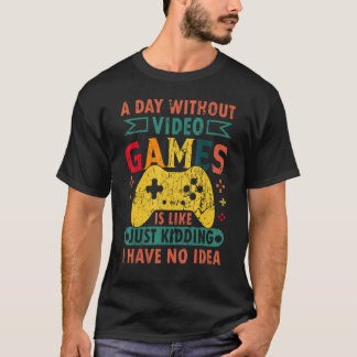 A Day Without Video Games Funny Gaming T-shirt