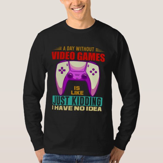 A Day Without Video Games Funny Video Gamer 12 T-shirt (Voorkant)